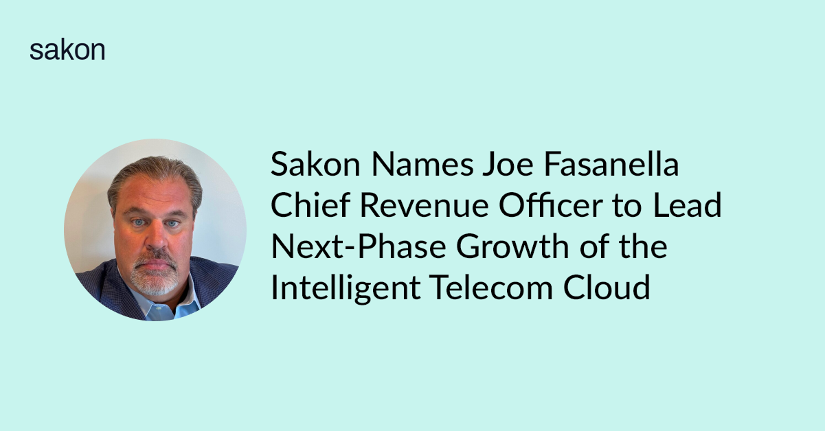 Sakon Names Joe Fasanella Chief Revenue Officer to Lead Next-Phase Growth of the Intelligent Telecom Cloud